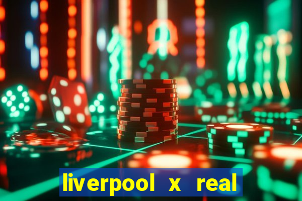 liverpool x real madrid ao vivo futemax